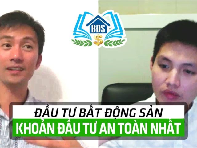 TẠI SAO ĐẦU TƯ BDS LÀ ĐẦU TƯ AN TOÀN NHẤT | HỌC VIỆN BẤT ĐỘNG SẢN- HVBDS.COM