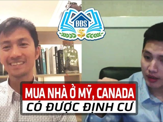 NGƯỜI VIỆT MUA NHÀ Ở MỸ, CANADA – CÓ ĐƯỢC ĐỊNH CƯ | HỌC VIỆN BẤT ĐỘNG SẢN- HVBDS.COM