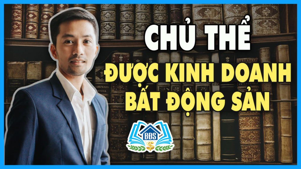CHỦ THỂ ĐƯỢC KINH DOANH BẤT ĐỘNG SẢN