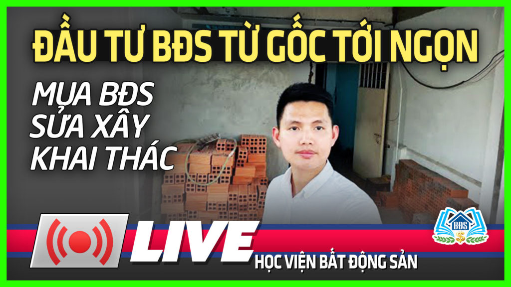 ĐẦU TƯ BĐS TỪ GỐC TỚI NGỌN : MUA - SỬA XÂY - KHAI THÁC | HVBDS