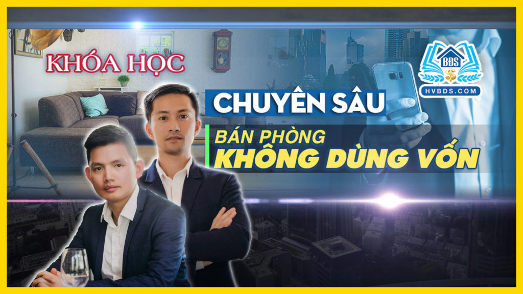 KHÓA HỌC CHUYÊN SÂU - BÁN PHÒNG KHÔNG DÙNG VỐN | HVBDS