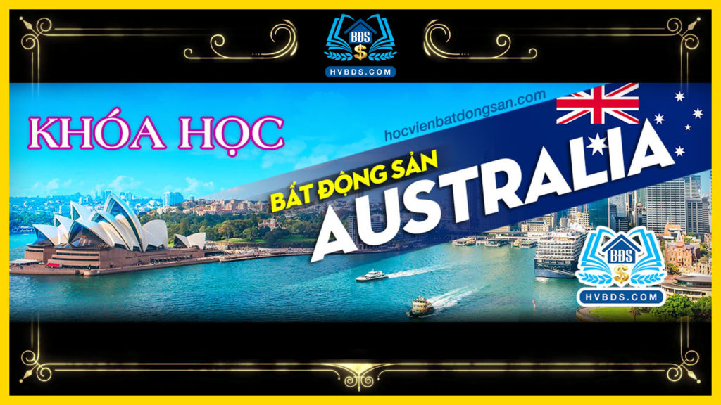 KHÓA HỌC ĐẦU TƯ KINH DOANH BẤT ĐỘNG SẢN ÚC