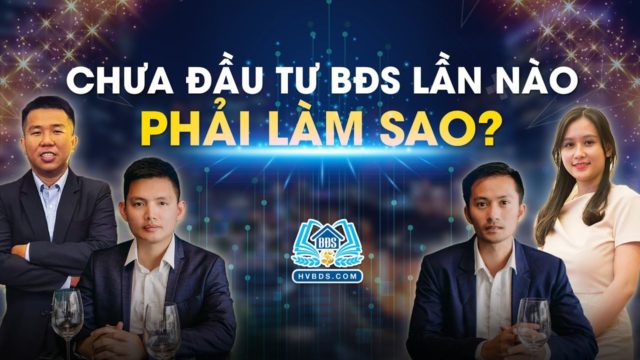 NGƯỜI MỚI ĐẦU TƯ BẤT ĐỘNG SẢN VIỆT NAM | HVBDS