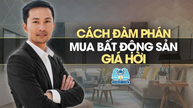 Bí mật cách đàm phán khi mua BĐS giá hời | HVBDS