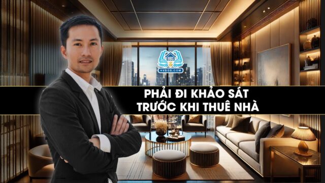 Tại sao phải đi khảo sát thực tế trước khi thuê nhà? | HVBDS