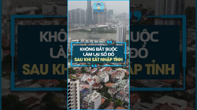 Không bắt buộc làm lại sổ đỏ sau khi sát nhập Tỉnh | HVBDS #batdongsan #tintucbds #dautuantoan