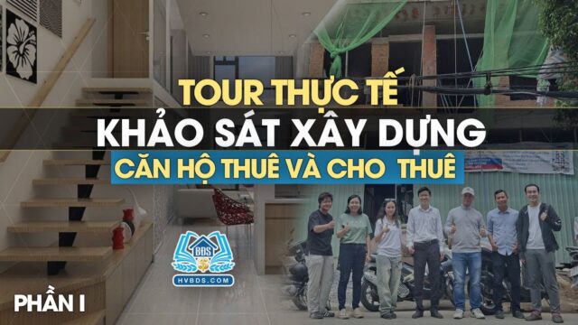 Tour thực tế khảo sát xây dựng căn hộ Thuê và Cho Thuê tại TP HCM phần 1