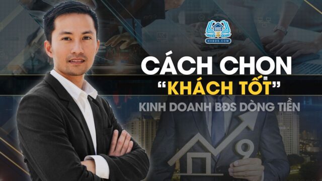 Cách chọn khách Thuê Nhà tốt để đỡ nhức đầu trong Kinh Doanh BĐS Dòng Tiền | HVBDS